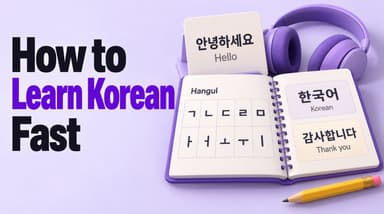 How to Learn Korean Fast: 9 Practical Ways to Make Progress